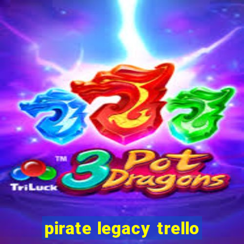 pirate legacy trello